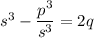s^3 - \dfrac{p^3}{s^3} = 2q