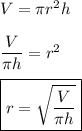 V=\pi r^2h\\\\\dfrac{V}{\pi h}=r^2\\\\\boxed{r=\sqrt{\dfrac{V}{\pi h}}}