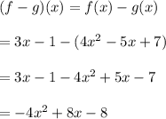 (f-g)(x)=f(x)-g(x)\\\\=3x-1 - (4x^2-5x+7)\\\\=3x-1-4x^2+5x-7\\\\=-4x^2+8x-8