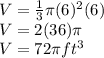 V=\frac{1}{3}\pi (6)^2(6)\\V=2(36)\pi\\V=72\pi ft^3