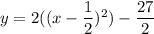 y=2((x-\dfrac{1}{2})^2)-\dfrac{27}{2}
