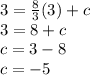 3 =  \frac{8}{3} (3) + c \\ 3 = 8 + c \\ c = 3 - 8 \\ c =  - 5