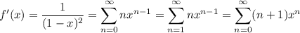 f'(x)=\dfrac1{(1-x)^2}=\displaystyle\sum_{n=0}^\infty nx^{n-1}=\sum_{n=1}^\infty nx^{n-1}=\sum_{n=0}^\infty(n+1)x^n