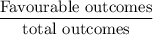 \dfrac{\text{Favourable outcomes}}{\text{total outcomes}}