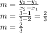 m =   \frac{y_2 - y_1}{x_2 - x_1}  \\ m =  \frac{3 - 1}{5 - 2}  =  \frac{2}{3}  \\ m = \frac{2}{3}