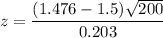 $z=\frac{(1.476-1.5)\sqrt{200} }{0.203 } $