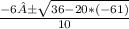 \frac{-6 ± \sqrt{36 - 20 * (-61)} }{10}