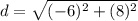 d = \sqrt{(-6)^2 + (8)^2}