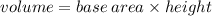 volume=base \: area \times height