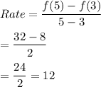 Rate=\dfrac{f(5)-f(3)}{5-3}\\\\=\dfrac{32-8}{2}\\\\=\dfrac{24}{2}=12