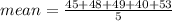 mean=\frac{45+48+49+40+53}{5}