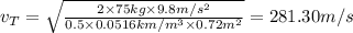 v_T=\sqrt{\frac{2\times 75 kg\times 9.8 m/s^2}{0.5\times 0.0516 km/m^3\times 0.72 m^2}}=281.30 m/s