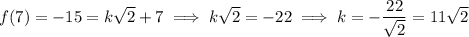 f(7)=-15=k\sqrt2+7\implies k\sqrt2=-22\implies k=-\dfrac{22}{\sqrt2}=11\sqrt2