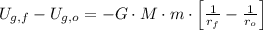 U_{g, f} - U_{g, o} = -G\cdot M\cdot m \cdot \left[\frac{1}{r_{f}}-\frac{1}{r_{o}}  \right]