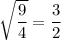 \sqrt{\dfrac{9}{4}}=\dfrac{3}{2}