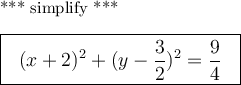 \text{*** simplify ***}\\\\\large \boxed{\s \ \ (x+2)^2+(y-\dfrac{3}{2})^2=\dfrac{9}{4} \ \ }