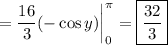 =\displaystyle\frac{16}3(-\cos y)\bigg|_0^\pi=\boxed{\dfrac{32}3}
