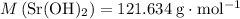 M\left(\rm Sr(OH)_2\right) =121.634\; \rm g \cdot mol^{-1}
