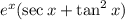 e^x(\sec x+\tan^2x)