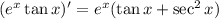 (e^x\tan x)'=e^x(\tan x+\sec^2x)