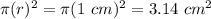 \pi(r)^2=\pi(1\ cm)^2= 3.14\ cm^2