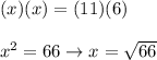 (x)(x)=(11)(6)\\\\x^2=66\to x=\sqrt{66}