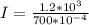 I =  \frac{ 1.2 *10^{3} }{700 *10^{-4}  }