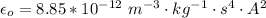 \epsilon_o  =  8.85*10^{-12 }\   m^{-3} \cdot kg^{-1}\cdot  s^4 \cdot A^2
