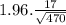 1.96.\frac{17}{\sqrt{470} }