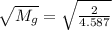 \sqrt{M_g} = \sqrt{\frac{2}{4.587} }
