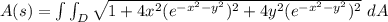 A(s) = \int \int _D \sqrt{1+4x^2({e^{-x^2-y^2})^2 +4y^2({e^{-x^2-y^2}})^2 }} \ dA