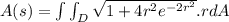 A(s) = \int \int_D \sqrt{1+4r^2 e^{-2r^2} }. rdA