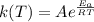 k(T) = Ae^{\frac{E_{a} }{RT} }