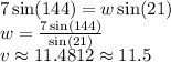 7\sin(144)=w\sin(21)\\w=\frac{7\sin(144)}{\sin(21)} \\v\approx11.4812\approx11.5