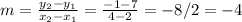 m=\frac{y_2-y_1}{x_2-x_1} =\frac{-1-7}{4-2}=-8/2=-4
