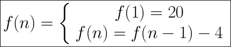 \huge\boxed{f(n)=\left\{\begin{array}{ccc}f(1)=20\\f(n)=f(n-1)-4\end{array}\right}