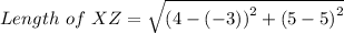 Length \ of \ XZ= \sqrt{\left (4-(-3) \right )^{2}+\left (5-5  \right )^{2}}