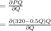 = \frac{\partial PQ}{\partial Q} \\\\= \frac{\partial (320-0.5Q)Q}{\partial Q}