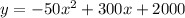 y=-50x^2+300x+2000