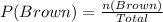 P(Brown) = \frac{n(Brown)}{Total}