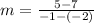 m  = \frac{5 - 7}{-1 - (-2)}