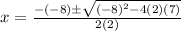 x=\frac{-(-8)\pm\sqrt{(-8)^2-4(2)(7)}}{2(2)}