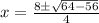 x=\frac{8\pm\sqrt{64-56}}{4}