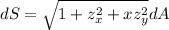 dS = \sqrt{1+z_x^2+xz_y^2} dA