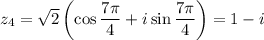 z_4=\sqrt2\left(\cos\dfrac{7\pi}4+i\sin\dfrac{7\pi}4\right)=1-i