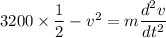 3200\times\dfrac{1}{2}-v^2=m\dfrac{d^2v}{dt^2}