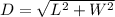 D = \sqrt{L^2 + W^2}