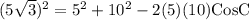 (5\sqrt{3})^2=5^2+10^2-2(5)(10)\text{CosC}