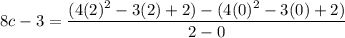 8c -3 = \dfrac{(4(2)^2-3(2)+2)-(4(0)^2-3(0)+2)}{2-0}
