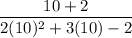 \displaystyle \frac{10+2}{2(10)^2 +3(10)-2}